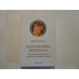    DESCOPERIREA  SPIRITULUI  Studii despre nasterea gandirii europene la greci  -  Bruno  SNELL